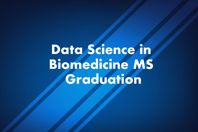 Data Science in Biomedicine MS Graduation